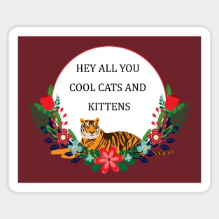 Hey all you cool cats and kittens Sticker